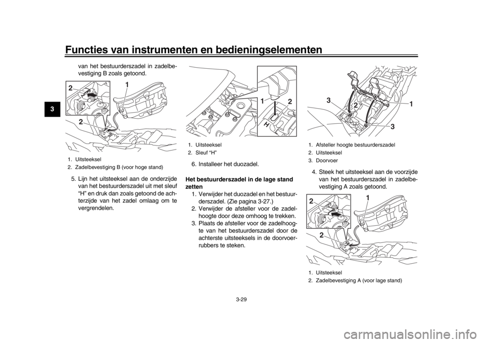 YAMAHA MT09 TRACER 2017 Instructieboekje (in Dutch) Functies van instrumenten en bedieningselementen
3-29
1
23
4
5
6
7
8
9
10
11
12
van het bestuurderszadel in zadelbe-
vestiging B zoals getoond.
5. Lijn het uitsteeksel aan de onderzijde van het bestuu YAMAHA MT09 TRACER 2017 Instructieboekje (in Dutch) Functies van instrumenten en bedieningselementen
3-29
1
23
4
5
6
7
8
9
10
11
12
van het bestuurderszadel in zadelbe-
vestiging B zoals getoond.
5. Lijn het uitsteeksel aan de onderzijde van het bestuu
