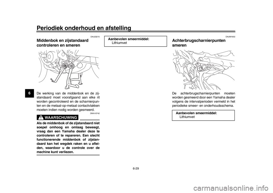YAMAHA MT09 TRACER 2017 Instructieboekje (in Dutch) Periodiek onderhoud en afstelling
6-29
1
2
3
4
56
7
8
9
10
11
12
DAU23215
Middenbok en zijstandaard
controleren en smerenDe werking van de middenbok en de zij-
standaard moet voorafgaand aan elke rit YAMAHA MT09 TRACER 2017 Instructieboekje (in Dutch) Periodiek onderhoud en afstelling
6-29
1
2
3
4
56
7
8
9
10
11
12
DAU23215
Middenbok en zijstandaard
controleren en smerenDe werking van de middenbok en de zij-
standaard moet voorafgaand aan elke rit