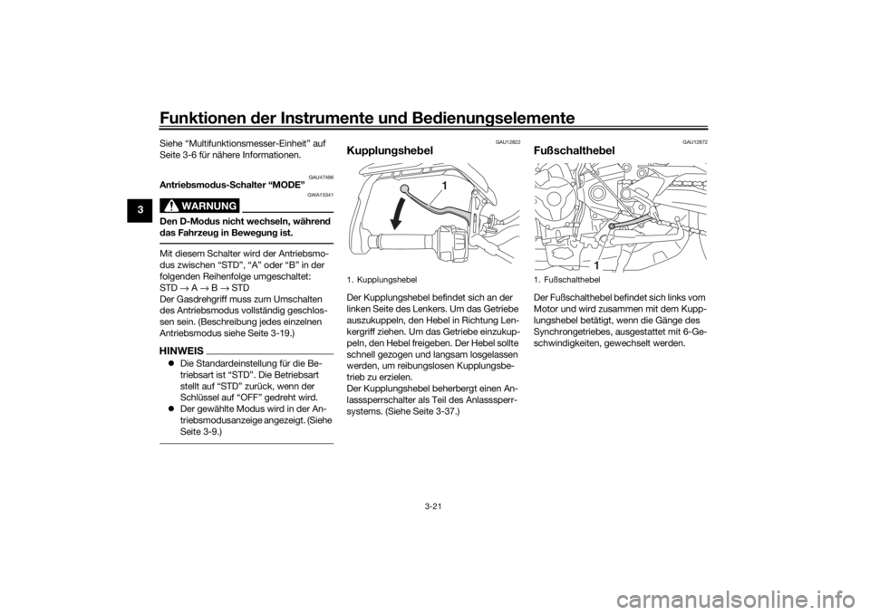 YAMAHA TRACER 900 2016 Betriebsanleitungen (in German) Funktionen der Instru mente un d Be dienun gselemente
3-21
3
Siehe “Multifunktionsmesser-Einheit” auf
Seite 3-6 für nähere Informationen.
GAU47496
Antrie bsmo dus- Schalter “MODE”
WARNUNG
G YAMAHA TRACER 900 2016 Betriebsanleitungen (in German) Funktionen der Instru mente un d Be dienun gselemente
3-21
3
Siehe “Multifunktionsmesser-Einheit” auf
Seite 3-6 für nähere Informationen.
GAU47496
Antrie bsmo dus- Schalter “MODE”
WARNUNG
G