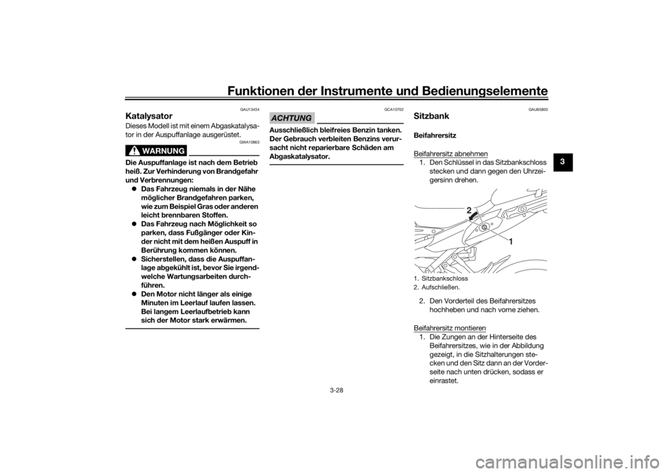YAMAHA TRACER 900 2016  Betriebsanleitungen (in German) Funktionen der Instru mente un d Be dienun gselemente
3-28
3
GAU13434
KatalysatorDieses Modell ist mit einem Abgaskatalysa-
tor in der Auspuffanlage ausgerüstet.
WARNUNG
GWA10863
Die Auspuffanlag e i