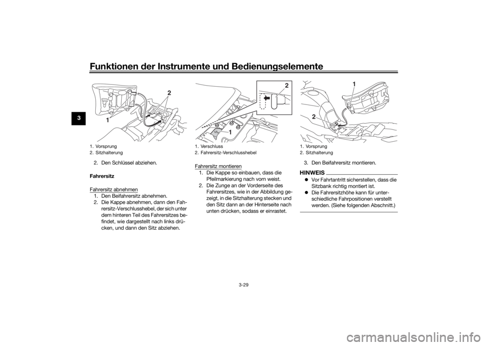 YAMAHA TRACER 900 2016 Betriebsanleitungen (in German) Funktionen der Instru mente un d Be dienun gselemente
3-29
3
2. Den Schlüssel abziehen.
Fahrersitz
Fahrersitz abnehmen1. Den Beifahrersitz abnehmen.
2. Die Kappe abnehmen, dann den Fah- rersitz-Versc YAMAHA TRACER 900 2016 Betriebsanleitungen (in German) Funktionen der Instru mente un d Be dienun gselemente
3-29
3
2. Den Schlüssel abziehen.
Fahrersitz
Fahrersitz abnehmen1. Den Beifahrersitz abnehmen.
2. Die Kappe abnehmen, dann den Fah- rersitz-Versc