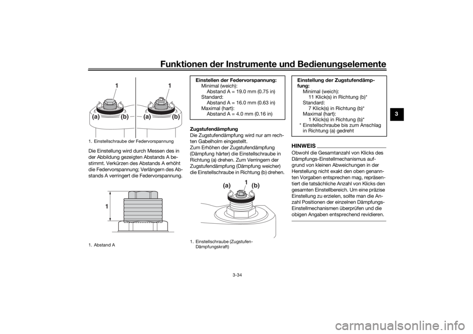 YAMAHA TRACER 900 2016  Betriebsanleitungen (in German) Funktionen der Instru mente un d Be dienun gselemente
3-34
3
Die Einstellung wird durch Messen des in 
der Abbildung gezeigten Abstands A be-
stimmt. Verkürzen des Abstands A erhöht 
die Federvorspa