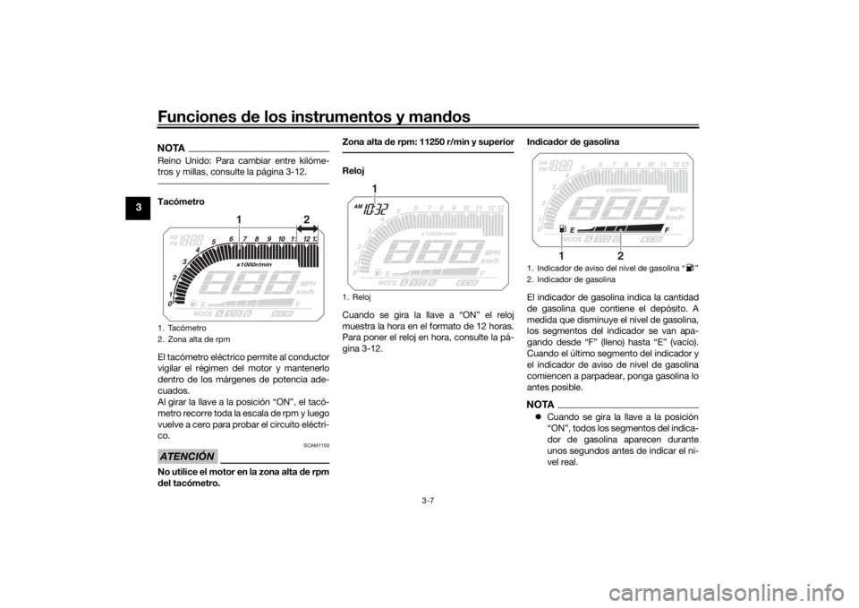 YAMAHA MT09 TRACER 2016 Manuale de Empleo (in Spanish) Funciones de los instrumentos y man dos
3-7
3
NOTAReino Unido: Para cambiar entre kilóme-
tros y millas, consulte la página 3-12.Tacómetro
El tacómetro eléctrico permite al conductor
vigilar el r YAMAHA MT09 TRACER 2016 Manuale de Empleo (in Spanish) Funciones de los instrumentos y man dos
3-7
3
NOTAReino Unido: Para cambiar entre kilóme-
tros y millas, consulte la página 3-12.Tacómetro
El tacómetro eléctrico permite al conductor
vigilar el r