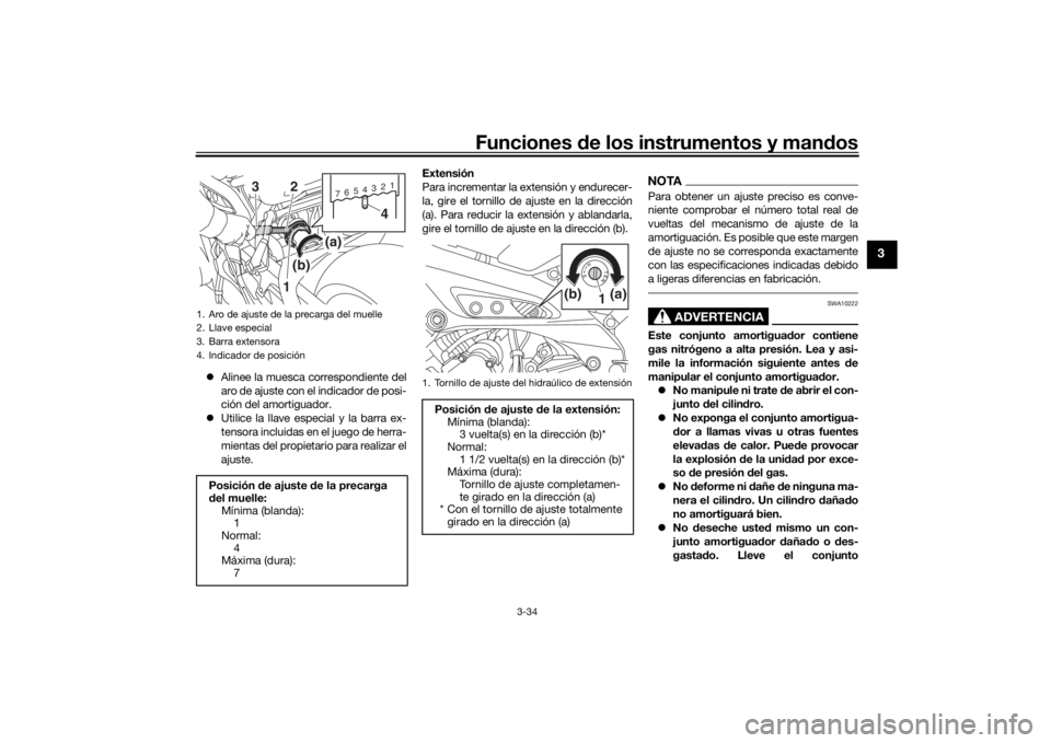 YAMAHA TRACER 900 2016  Manuale de Empleo (in Spanish) Funciones de los instrumentos y man dos
3-34
3
 Alinee la muesca correspondiente del
aro de ajuste con el indicador de posi-
ción del amortiguador.
 Utilice la llave especial y la barra ex-
ten