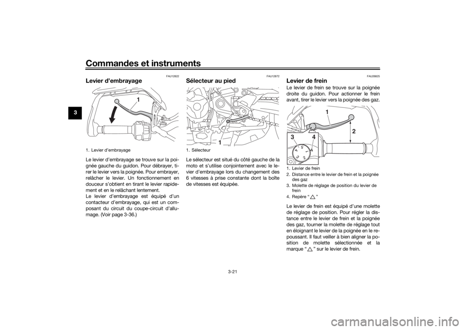 YAMAHA MT09 TRACER 2016  Notices Demploi (in French) Commandes et instruments
3-21
3
FAU12822
Levier  d’embrayageLe levier d’embrayage se trouve sur la poi-
gnée gauche du guidon. Pour débrayer, ti-
rer le levier vers la poignée. Pour embrayer,
r