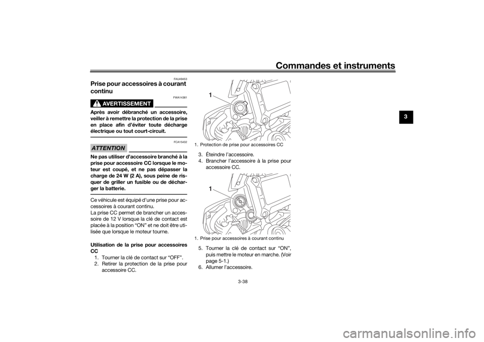 YAMAHA MT09 TRACER 2016 Notices Demploi (in French) Commandes et instruments
3-38
3
FAU49453
Prise pour accessoires à courant
continu
AVERTISSEMENT
FWA14361
Après avoir débranché un accessoire,
veiller à remettre la protection de la prise
en pl YAMAHA MT09 TRACER 2016 Notices Demploi (in French) Commandes et instruments
3-38
3
FAU49453
Prise pour accessoires à courant
continu
AVERTISSEMENT
FWA14361
Après avoir débranché un accessoire,
veiller à remettre la protection de la prise
en pl