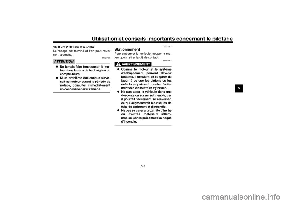 YAMAHA MT09 TRACER 2016 Notices Demploi (in French) Utilisation et conseils importants concernant le pilotage
5-5
5
1600 km (1000 mi) et au-delà
Le rodage est terminé et l’on peut rouler
normalement.ATTENTION
FCA20190
Ne jamais faire fonctionne YAMAHA MT09 TRACER 2016 Notices Demploi (in French) Utilisation et conseils importants concernant le pilotage
5-5
5
1600 km (1000 mi) et au-delà
Le rodage est terminé et l’on peut rouler
normalement.ATTENTION
FCA20190
Ne jamais faire fonctionne