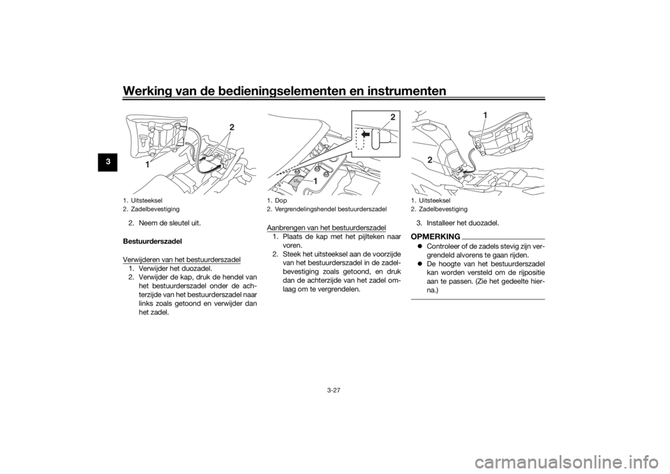 YAMAHA MT09 TRACER 2016 Instructieboekje (in Dutch) Werking van de bed ienin gselementen en instrumenten
3-27
3
2. Neem de sleutel uit.
Bestuur derszad el
Verwijderen van het bestuurderszadel1. Verwijder het duozadel.
2. Verwijder de kap, druk de hen YAMAHA MT09 TRACER 2016 Instructieboekje (in Dutch) Werking van de bed ienin gselementen en instrumenten
3-27
3
2. Neem de sleutel uit.
Bestuur derszad el
Verwijderen van het bestuurderszadel1. Verwijder het duozadel.
2. Verwijder de kap, druk de hen