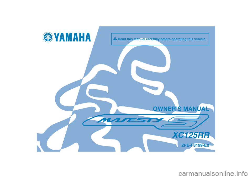 YAMAHA MAJESTY S 125 2015  Owners Manual 2PE-F8199-E0
XC125RR
Read this manual carefully before operating this vehicle.
OWNER’S MANUAL
��1�&��������&��@�$�P�W��J�O�E�E����
��1�&��������&��@�$�P�W��J�O�E�E������