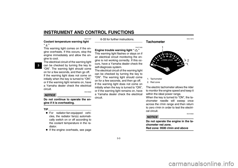 YAMAHA MAJESTY S 125 2015 User Guide INSTRUMENT AND CONTROL FUNCTIONS
3-3
1
23
4
5
6
7
8
9
EAU11447
Coolant temperature warning light
“”
This warning light comes on if the en-
gine overheats. If this occurs, stop the
engine immediat YAMAHA MAJESTY S 125 2015 User Guide INSTRUMENT AND CONTROL FUNCTIONS
3-3
1
23
4
5
6
7
8
9
EAU11447
Coolant temperature warning light
“”
This warning light comes on if the en-
gine overheats. If this occurs, stop the
engine immediat