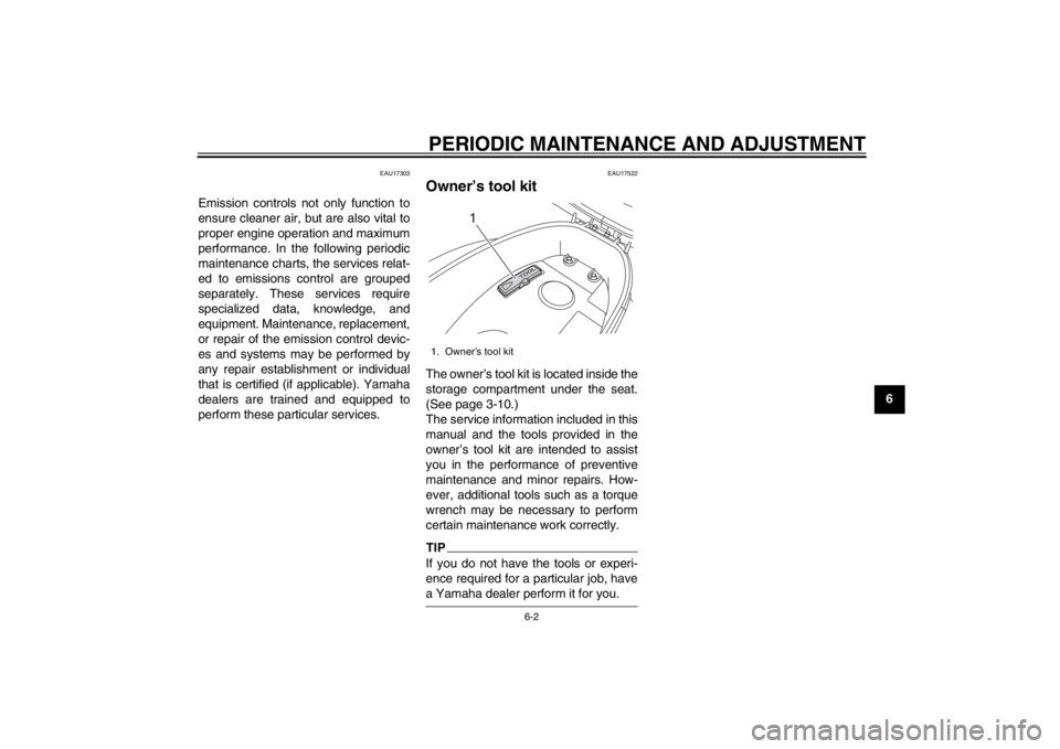 YAMAHA MAJESTY S 125 2015 Owners Guide PERIODIC MAINTENANCE AND ADJUSTMENT
6-2
2
3
4
567
8
9
EAU17303
Emission controls not only function to
ensure cleaner air, but are also vital to
proper engine operation and maximum
performance. In the YAMAHA MAJESTY S 125 2015 Owners Guide PERIODIC MAINTENANCE AND ADJUSTMENT
6-2
2
3
4
567
8
9
EAU17303
Emission controls not only function to
ensure cleaner air, but are also vital to
proper engine operation and maximum
performance. In the