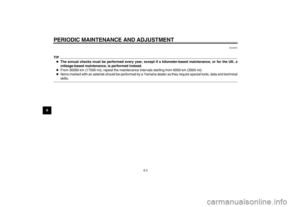 YAMAHA MAJESTY S 125 2015  Owners Manual PERIODIC MAINTENANCE AND ADJUSTMENT
6-3
1
2
3
4
56
7
8
9
EAU46872
TIP
The annual checks must be performed every year, except if a kilometer-based maintenance, or for the UK, a
mileage-based mainten