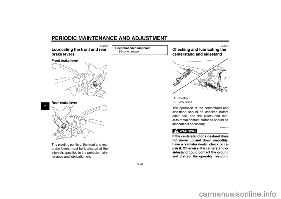YAMAHA MAJESTY S 125 2015 Workshop Manual PERIODIC MAINTENANCE AND ADJUSTMENT
6-23
1
2
3
4
56
7
8
9
EAU23173
Lubricating the front and rear
brake leversFront brake lever
Rear brake lever
The pivoting points of the front and rear
brake levers YAMAHA MAJESTY S 125 2015 Workshop Manual PERIODIC MAINTENANCE AND ADJUSTMENT
6-23
1
2
3
4
56
7
8
9
EAU23173
Lubricating the front and rear
brake leversFront brake lever
Rear brake lever
The pivoting points of the front and rear
brake levers