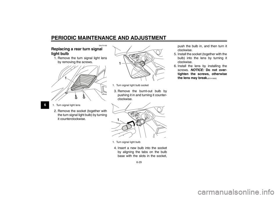 YAMAHA MAJESTY S 125 2015 Repair Manual PERIODIC MAINTENANCE AND ADJUSTMENT
6-29
1
2
3
4
56
7
8
9
EAUT4190
Replacing a rear turn signal 
light bulb1. Remove the turn signal light lensby removing the screws.
2. Remove the socket (together wi