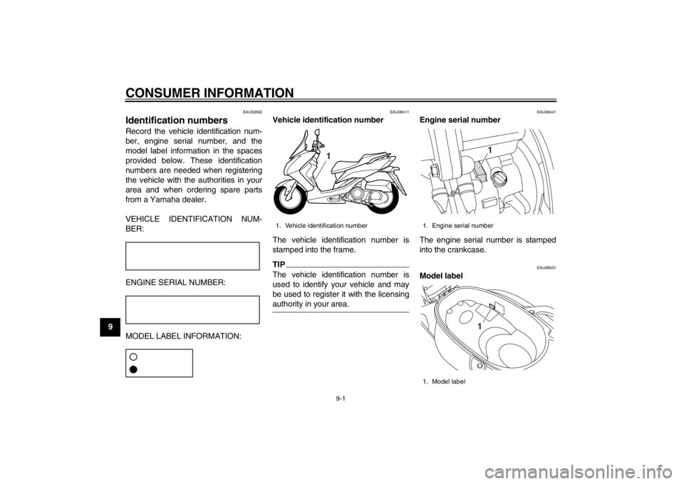 YAMAHA MAJESTY S 125 2015 Manual PDF 9-1
1
2
3
4
5
6
7
89
CONSUMER INFORMATION
EAU53562
Identification numbersRecord the vehicle identification num-
ber, engine serial number, and the
model label information in the spaces
provided below. YAMAHA MAJESTY S 125 2015 Manual PDF 9-1
1
2
3
4
5
6
7
89
CONSUMER INFORMATION
EAU53562
Identification numbersRecord the vehicle identification num-
ber, engine serial number, and the
model label information in the spaces
provided below.