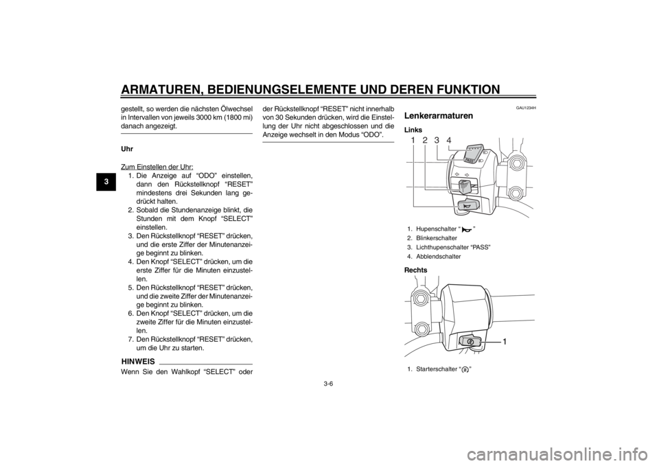 YAMAHA MAJESTY S 125 2015 Betriebsanleitungen (in German) ARMATUREN, BEDIENUNGSELEMENTE UND DEREN FUNKTION
3-6
1
23
4
5
6
7
8
9
gestellt, so werden die nächsten Ölwechsel
in Intervallen von jeweils 3000 km (1800 mi)danach angezeigt.
Uhr
Zum Einstellen der YAMAHA MAJESTY S 125 2015 Betriebsanleitungen (in German) ARMATUREN, BEDIENUNGSELEMENTE UND DEREN FUNKTION
3-6
1
23
4
5
6
7
8
9
gestellt, so werden die nächsten Ölwechsel
in Intervallen von jeweils 3000 km (1800 mi)danach angezeigt.
Uhr
Zum Einstellen der