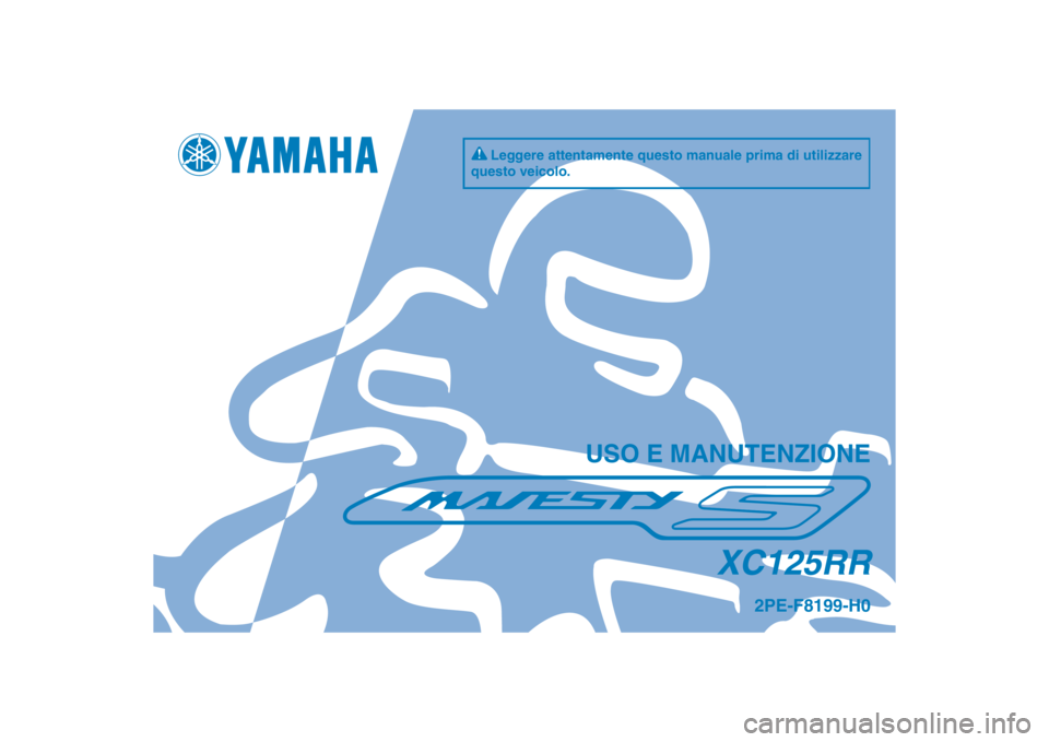 YAMAHA MAJESTY S 125 2015  Manuale duso (in Italian) 2PE-F8199-H0
XC125RR
Leggere attentamente questo manuale prima di utilizzare 
questo veicolo.
USO E MANUTENZIONE
��1�&��������)��@�$�P�W��J�O�E�E����
��1�&��������)��@�$�P�W��J