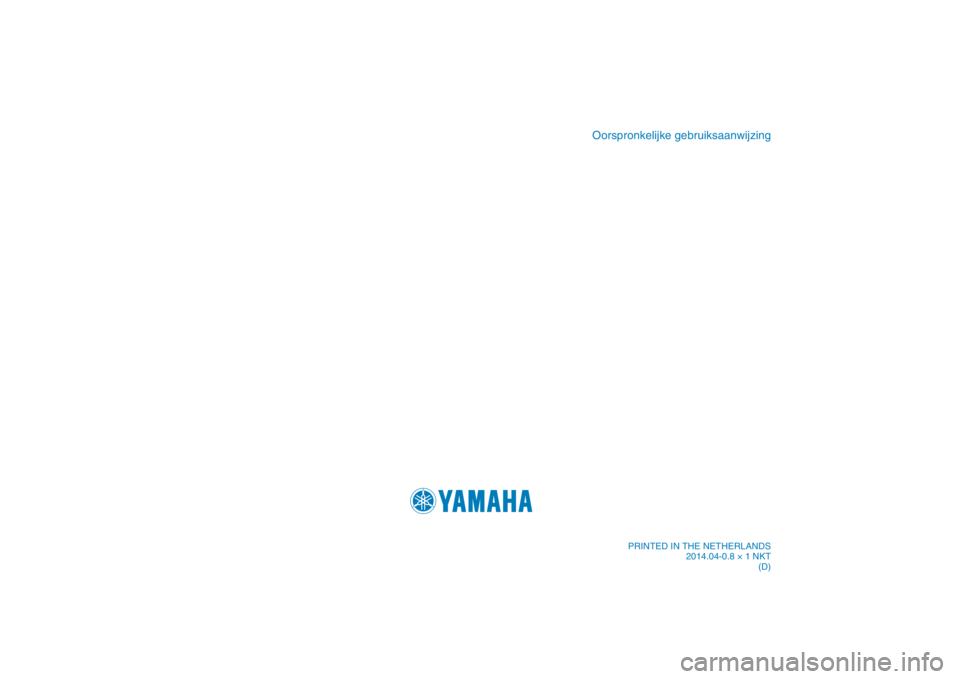 YAMAHA MAJESTY S 125 2015  Instructieboekje (in Dutch) PRINTED IN THE NETHERLANDS2014.04-0.8 × 1 NKT (D)
Oorspronkelijke gebruiksaanwijzing
��1�&������%��%��	�&��$�*�.�
�@�$�P�W��J�O�E�E����
��1�&������%��%��	�&��$�*�.�
�@�$�P�W��