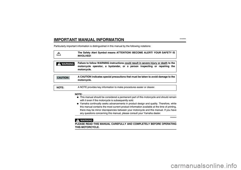 YAMAHA NEO115 2002 Owners Manual EAU00005
IMPORTANT MANUAL INFORMATIONParticularly important information is distinguished in this manual by the following notations:
The Safety Alert Symbol means ATTENTION! BECOME ALERT! YOUR SAFETY I YAMAHA NEO115 2002 Owners Manual EAU00005
IMPORTANT MANUAL INFORMATIONParticularly important information is distinguished in this manual by the following notations:
The Safety Alert Symbol means ATTENTION! BECOME ALERT! YOUR SAFETY I