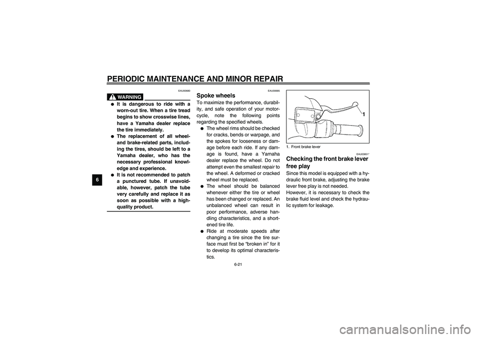 YAMAHA NEO115 2002  Owners Manual PERIODIC MAINTENANCE AND MINOR REPAIR
6-21
6
EAU00680
WARNING
_ 
It is dangerous to ride with a
worn-out tire. When a tire tread
begins to show crosswise lines,
have a Yamaha dealer replace
the tire 