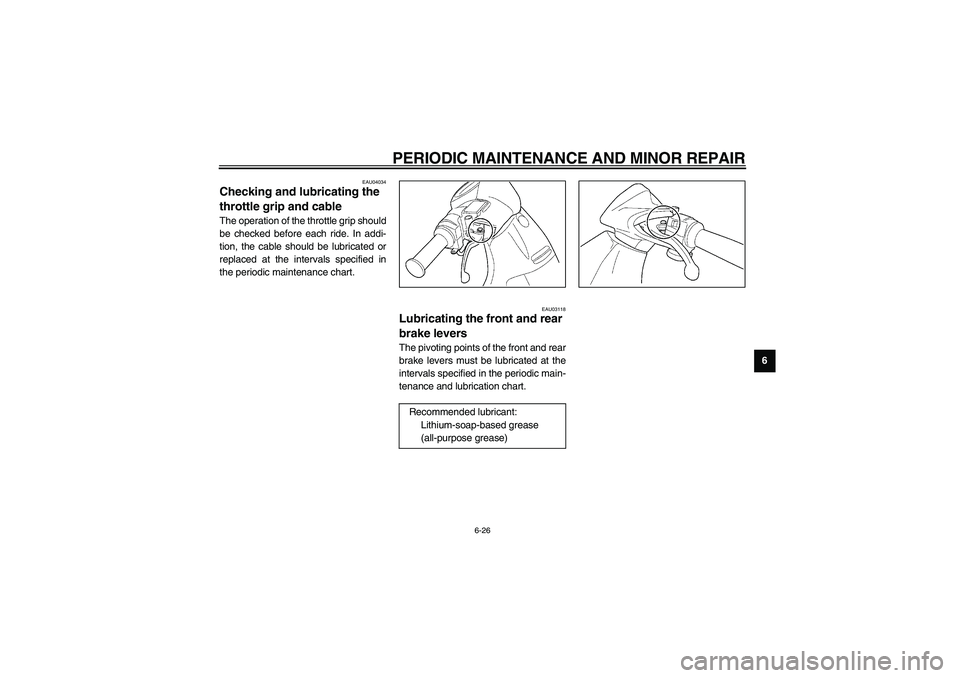 YAMAHA NEO115 2002 Workshop Manual PERIODIC MAINTENANCE AND MINOR REPAIR
6-26
6
EAU04034
Checking and lubricating the 
throttle grip and cable The operation of the throttle grip should
be checked before each ride. In addi-
tion, the ca