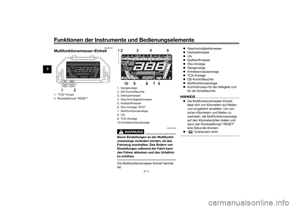 YAMAHA NIKEN 2020 Betriebsanleitungen (in German) Funktionen der Instru mente un d Be dienun gselemente
3-11
3
GAU84540
Multifunktionsmesser-Einheit
WARNUNG
GWA12423
Bevor Einstellun gen an d er Multifunkti-
onsanzei ge verän dert wer den, ist d as YAMAHA NIKEN 2020 Betriebsanleitungen (in German) Funktionen der Instru mente un d Be dienun gselemente
3-11
3
GAU84540
Multifunktionsmesser-Einheit
WARNUNG
GWA12423
Bevor Einstellun gen an d er Multifunkti-
onsanzei ge verän dert wer den, ist d as