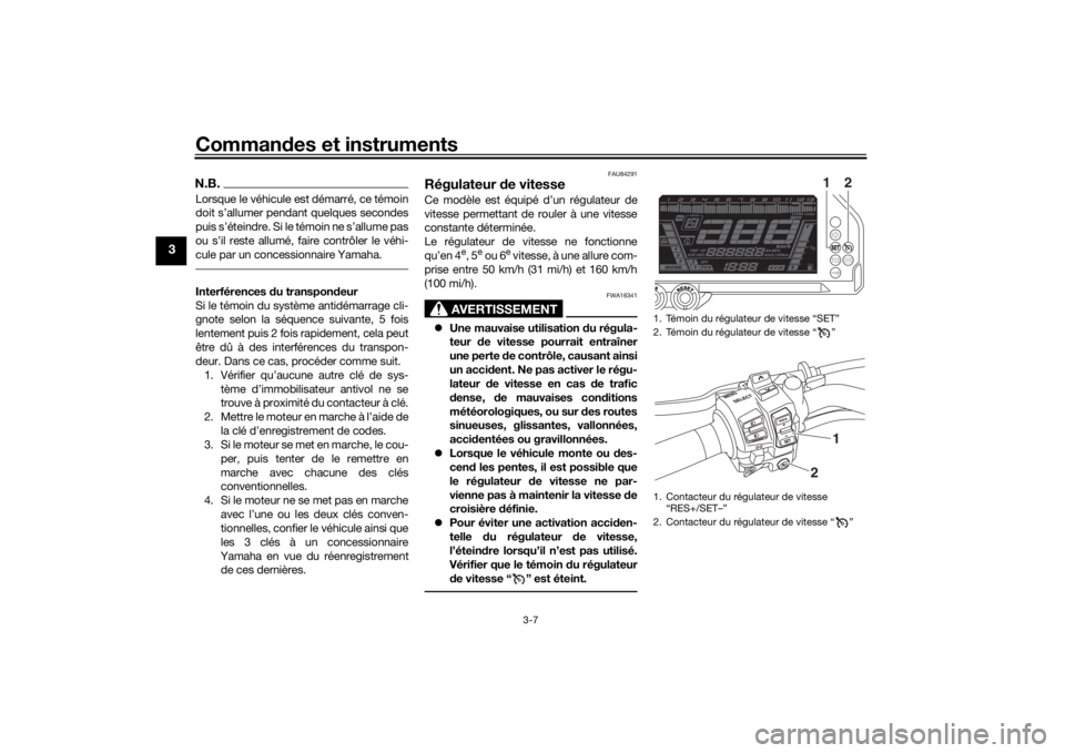 YAMAHA NIKEN 2020 Notices Demploi (in French) Commandes et instruments
3-7
3
N.B.Lorsque le véhicule est démarré, ce témoin
doit s’allumer pendant quelques secondes
puis s’éteindre. Si le témoin ne s’allume pas
ou s’il reste allumé YAMAHA NIKEN 2020 Notices Demploi (in French) Commandes et instruments
3-7
3
N.B.Lorsque le véhicule est démarré, ce témoin
doit s’allumer pendant quelques secondes
puis s’éteindre. Si le témoin ne s’allume pas
ou s’il reste allumé