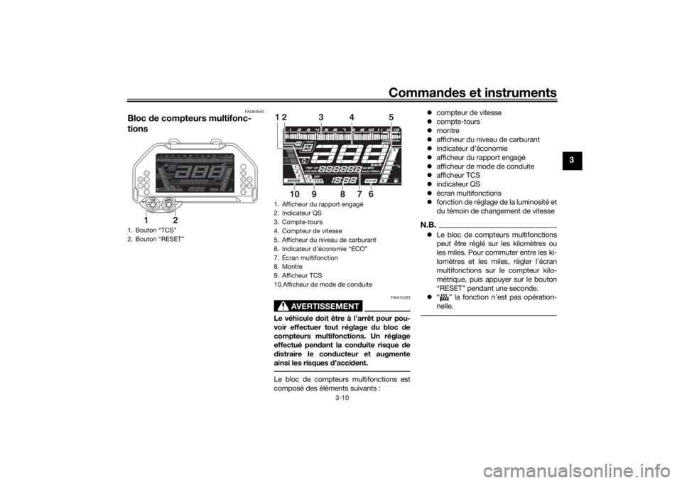 YAMAHA NIKEN 2020 Notices Demploi (in French) Commandes et instruments
3-10
3
FAU84540
Bloc de compteurs multifonc-
tions
AVERTISSEMENT
FWA12423
Le véhicule d oit être à l’arrêt pour pou-
voir effectuer tout réglage du bloc de
compteurs YAMAHA NIKEN 2020 Notices Demploi (in French) Commandes et instruments
3-10
3
FAU84540
Bloc de compteurs multifonc-
tions
AVERTISSEMENT
FWA12423
Le véhicule d oit être à l’arrêt pour pou-
voir effectuer tout réglage du bloc de
compteurs