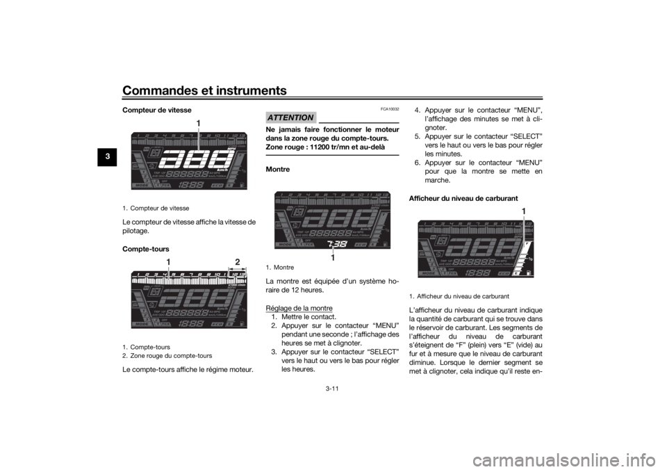 YAMAHA NIKEN 2020 Notices Demploi (in French) Commandes et instruments
3-11
3
Compteur de vitesse
Le compteur de vitesse affiche la vitesse de
pilotage.
Compte-tours
Le compte-tours affiche le régime moteur.
ATTENTION
FCA10032
Ne jamais faire f YAMAHA NIKEN 2020 Notices Demploi (in French) Commandes et instruments
3-11
3
Compteur de vitesse
Le compteur de vitesse affiche la vitesse de
pilotage.
Compte-tours
Le compte-tours affiche le régime moteur.
ATTENTION
FCA10032
Ne jamais faire f