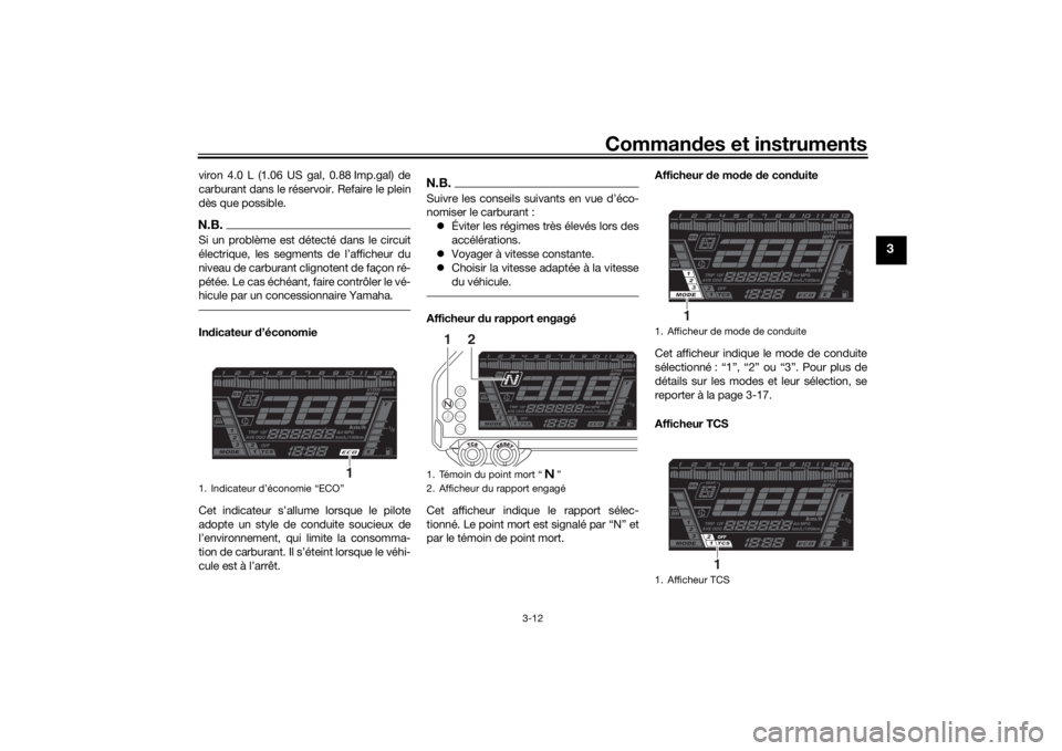 YAMAHA NIKEN 2020 Notices Demploi (in French) Commandes et instruments
3-12
3
viron 4.0 L (1.06 US gal, 0.88 Imp.gal) de
carburant dans le réservoir. Refaire le plein
dès que possible.N.B.Si un problème est détecté dans le circuit
électriqu YAMAHA NIKEN 2020 Notices Demploi (in French) Commandes et instruments
3-12
3
viron 4.0 L (1.06 US gal, 0.88 Imp.gal) de
carburant dans le réservoir. Refaire le plein
dès que possible.N.B.Si un problème est détecté dans le circuit
électriqu