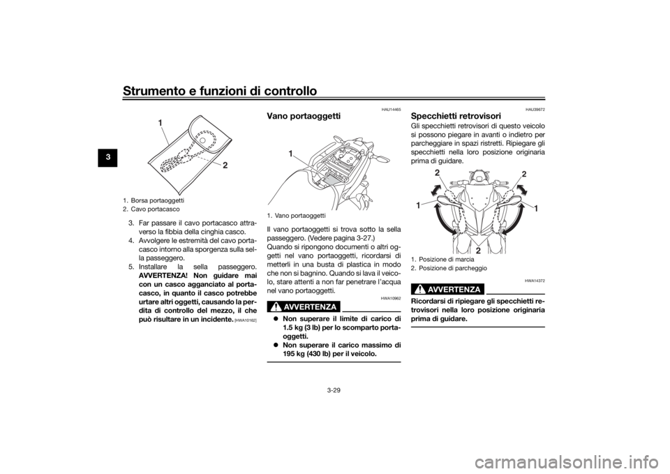 YAMAHA NIKEN 2020  Manuale duso (in Italian) Strumento e funzioni di controllo
3-29
3
3. Far passare il cavo portacasco attra-
verso la fibbia della cinghia casco.
4. Avvolgere le estremità del cavo porta- casco intorno alla sporgenza sulla sel