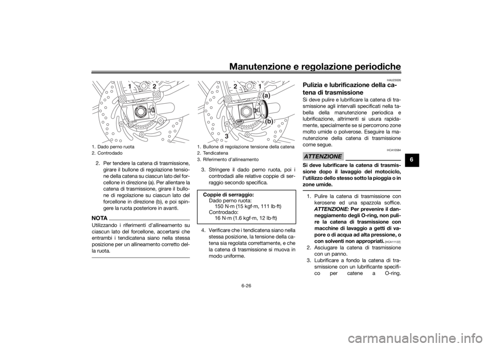 YAMAHA NIKEN 2020 Manuale duso (in Italian) Manutenzione e regolazione perio diche
6-26
6
2. Per tendere la catena di trasmissione,
girare il bullone di regolazione tensio-
ne della catena su ciascun lato del for-
cellone in direzione (a). Per YAMAHA NIKEN 2020 Manuale duso (in Italian) Manutenzione e regolazione perio diche
6-26
6
2. Per tendere la catena di trasmissione,
girare il bullone di regolazione tensio-
ne della catena su ciascun lato del for-
cellone in direzione (a). Per