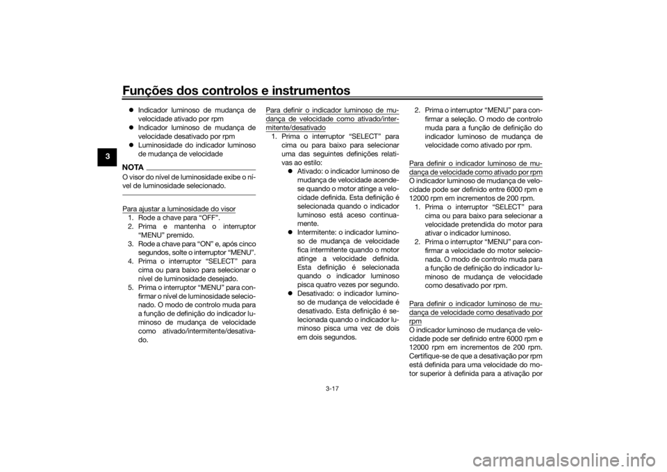 YAMAHA NIKEN 2020 Manual de utilização (in Portuguese) Funções dos controlos e instrumentos
3-17
3
Indicador luminoso de mudança de
velocidade ativado por rpm
Indicador luminoso de mudança de
velocidade desativado por rpm
Luminosidade do i YAMAHA NIKEN 2020 Manual de utilização (in Portuguese) Funções dos controlos e instrumentos
3-17
3
Indicador luminoso de mudança de
velocidade ativado por rpm
Indicador luminoso de mudança de
velocidade desativado por rpm
Luminosidade do i