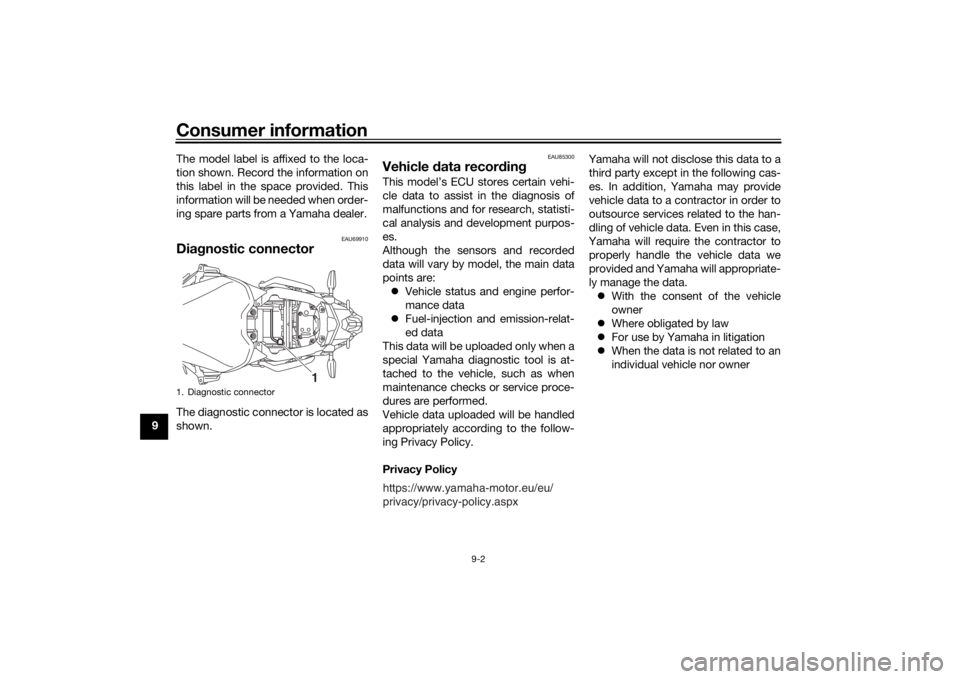 YAMAHA NIKEN 2018  Owners Manual Consumer information
9-2
9The model label is affixed to the loca-
tion shown. Record the information on
this label in the space provided. This
information will be needed when order-
ing spare parts fr