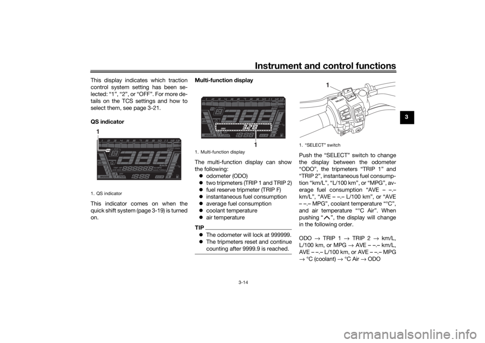 YAMAHA NIKEN 2018 Owners Manual Instrument and control functions
3-14
3
This display indicates which traction
control system setting has been se-
lected: “1”, “2”, or “OFF”. For more de-
tails on the TCS settings and how YAMAHA NIKEN 2018 Owners Manual Instrument and control functions
3-14
3
This display indicates which traction
control system setting has been se-
lected: “1”, “2”, or “OFF”. For more de-
tails on the TCS settings and how
