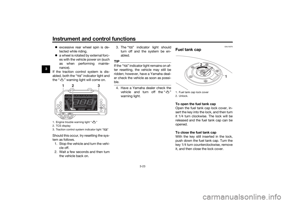 YAMAHA NIKEN 2018 Owners Guide Instrument and control functions
3-23
3
excessive rear wheel spin is de-
tected while riding.
a wheel is rotated by external forc-
es with the vehicle power on (such
as when performing mainte- YAMAHA NIKEN 2018 Owners Guide Instrument and control functions
3-23
3
excessive rear wheel spin is de-
tected while riding.
a wheel is rotated by external forc-
es with the vehicle power on (such
as when performing mainte-