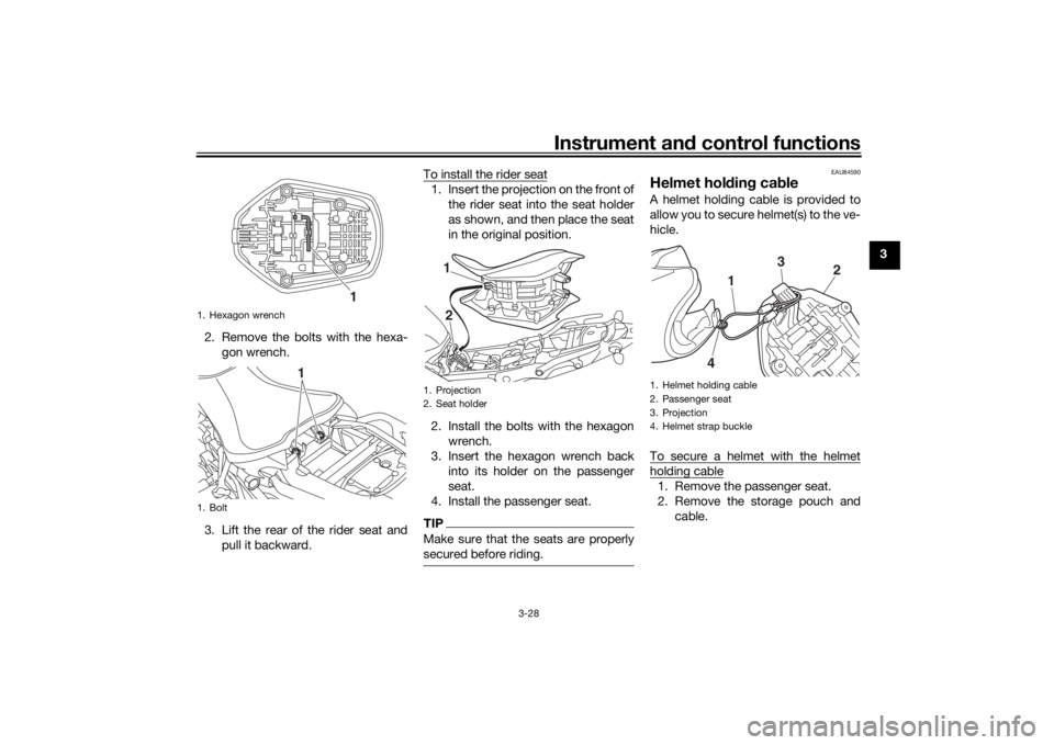 YAMAHA NIKEN 2018 Service Manual Instrument and control functions
3-28
3
2. Remove the bolts with the hexa- gon wrench.
3. Lift the rear of the rider seat and pull it backward. To install the rider seat
1. Insert the projection on th YAMAHA NIKEN 2018 Service Manual Instrument and control functions
3-28
3
2. Remove the bolts with the hexa- gon wrench.
3. Lift the rear of the rider seat and pull it backward. To install the rider seat
1. Insert the projection on th