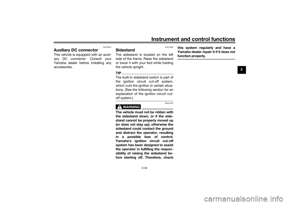 YAMAHA NIKEN 2018 Service Manual Instrument and control functions
3-34
3
EAU70641
Auxiliary DC connectorThis vehicle is equipped with an auxil-
iary DC connector. Consult your
Yamaha dealer before installing any accessories.
EAU15306 YAMAHA NIKEN 2018 Service Manual Instrument and control functions
3-34
3
EAU70641
Auxiliary DC connectorThis vehicle is equipped with an auxil-
iary DC connector. Consult your
Yamaha dealer before installing any accessories.
EAU15306