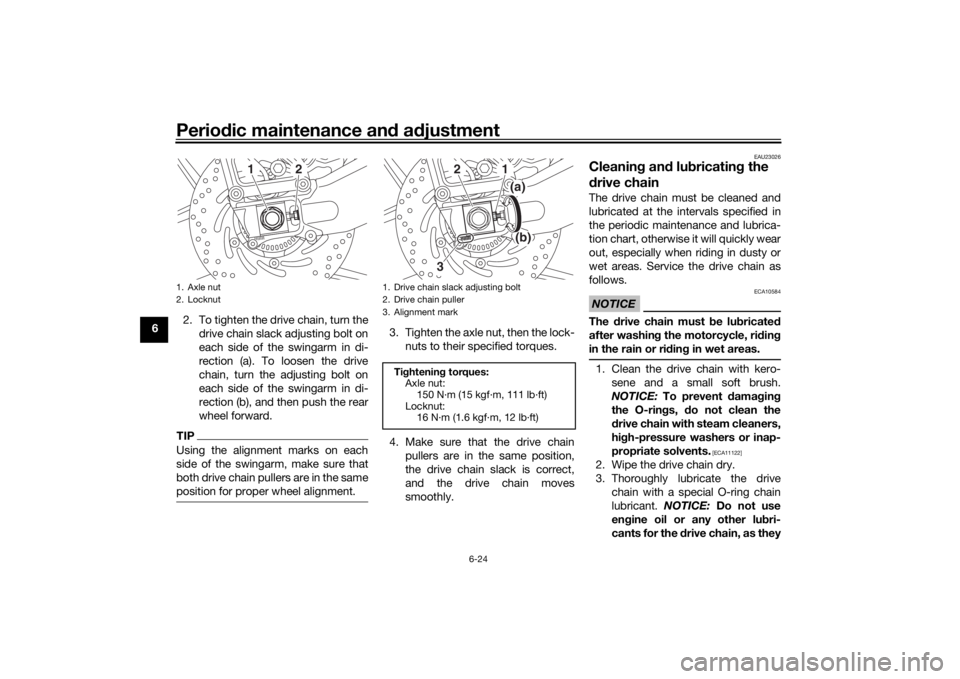 YAMAHA NIKEN 2018 Manual Online Periodic maintenance an d a djustment
6-24
6 2. To tighten the drive chain, turn the
drive chain slack adjusting bolt on
each side of the swingarm in di-
rection (a). To loosen the drive
chain, turn t