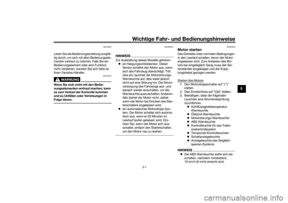 YAMAHA NIKEN 2018  Betriebsanleitungen (in German) Wichtige Fahr- un d Be dienun gshinweise
5-1
5
GAU15952
Lesen Sie die Bedienungsanleitung sorgfäl-
tig durch, um sich mit allen Bedienungsele-
menten vertraut zu machen. Falls Sie ein 
Bedienungselem