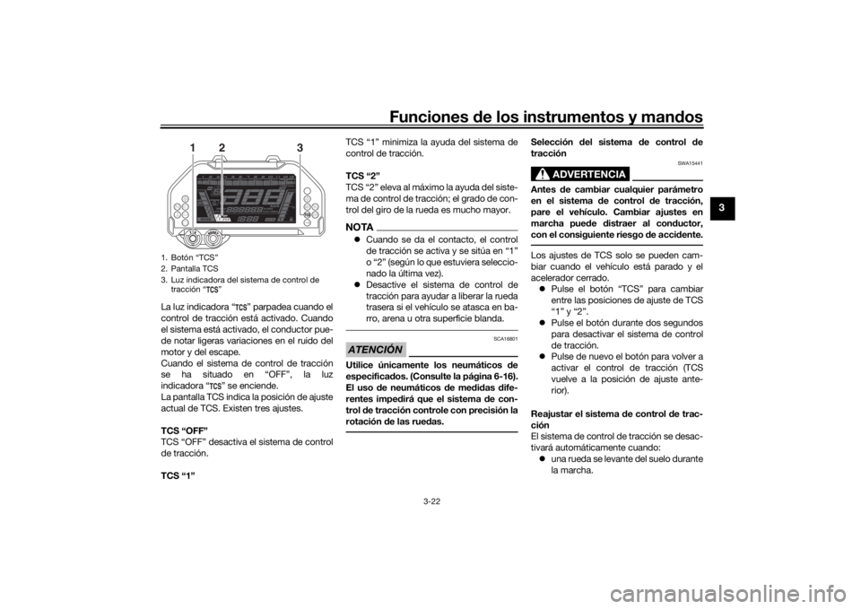YAMAHA NIKEN 2018 Manuale de Empleo (in Spanish) Funciones de los instrumentos y man dos
3-22
3
La luz indicadora “ ” parpadea cuando el
control de tracción está activado. Cuando
el sistema está activado, el conductor pue-
de notar ligeras va YAMAHA NIKEN 2018 Manuale de Empleo (in Spanish) Funciones de los instrumentos y man dos
3-22
3
La luz indicadora “ ” parpadea cuando el
control de tracción está activado. Cuando
el sistema está activado, el conductor pue-
de notar ligeras va