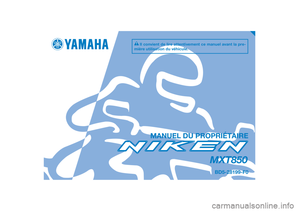 YAMAHA NIKEN 2018  Notices Demploi (in French) DIC183
MXT850
MANUEL DU PROPRIÉTAIRE
Il convient de lire attentivement ce manuel avant la pre-
mière utilisation du véhicule.
BD5-28199-F0
[French  (F)] 