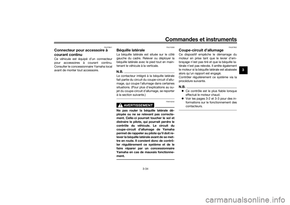 YAMAHA NIKEN 2018  Notices Demploi (in French) Commandes et instruments
3-34
3
FAU70641
Connecteur pour accessoire à 
courant continuCe véhicule est équipé d’un connecteur
pour accessoires à courant continu.
Consulter le concessionnaire Yam