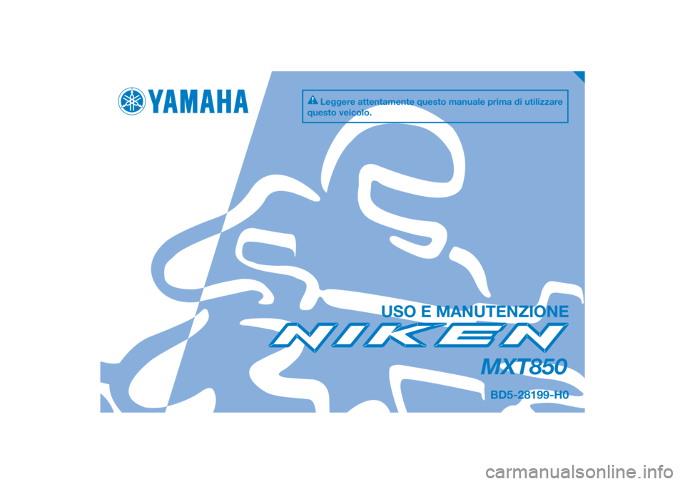 YAMAHA NIKEN 2018  Manuale duso (in Italian) DIC183
MXT850
USO E MANUTENZIONE
BD5-28199-H0
Leggere attentamente questo manuale prima di utilizzare 
questo veicolo.
[Italian  (H)] 