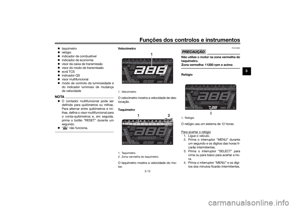 YAMAHA NIKEN 2018 Manual de utilização (in Portuguese) Funções dos controlos e instrumentos
3-12
3
taquímetro
relógio
indicador de combustível
indicador de economia
visor da caixa de transmissão
visor do modo de transmissão
YAMAHA NIKEN 2018 Manual de utilização (in Portuguese) Funções dos controlos e instrumentos
3-12
3
taquímetro
relógio
indicador de combustível
indicador de economia
visor da caixa de transmissão
visor do modo de transmissão