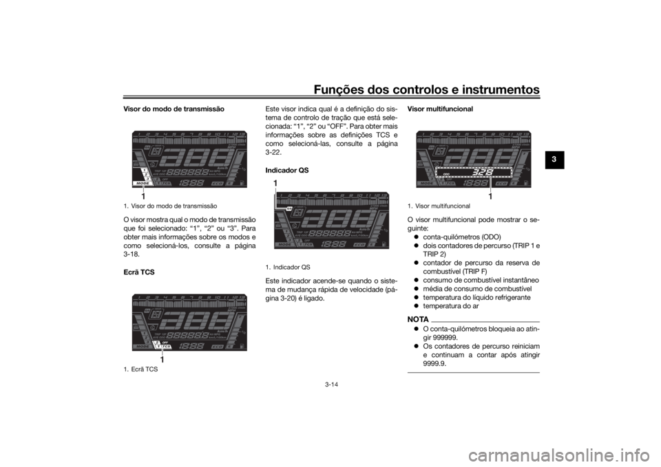 YAMAHA NIKEN 2018 Manual de utilização (in Portuguese) Funções dos controlos e instrumentos
3-14
3
Visor do mo do d e transmissão
O visor mostra qual o modo de transmissão
que foi selecionado: “1”, “2” ou “3”. Para
obter mais informaçõe YAMAHA NIKEN 2018 Manual de utilização (in Portuguese) Funções dos controlos e instrumentos
3-14
3
Visor do mo do d e transmissão
O visor mostra qual o modo de transmissão
que foi selecionado: “1”, “2” ou “3”. Para
obter mais informaçõe