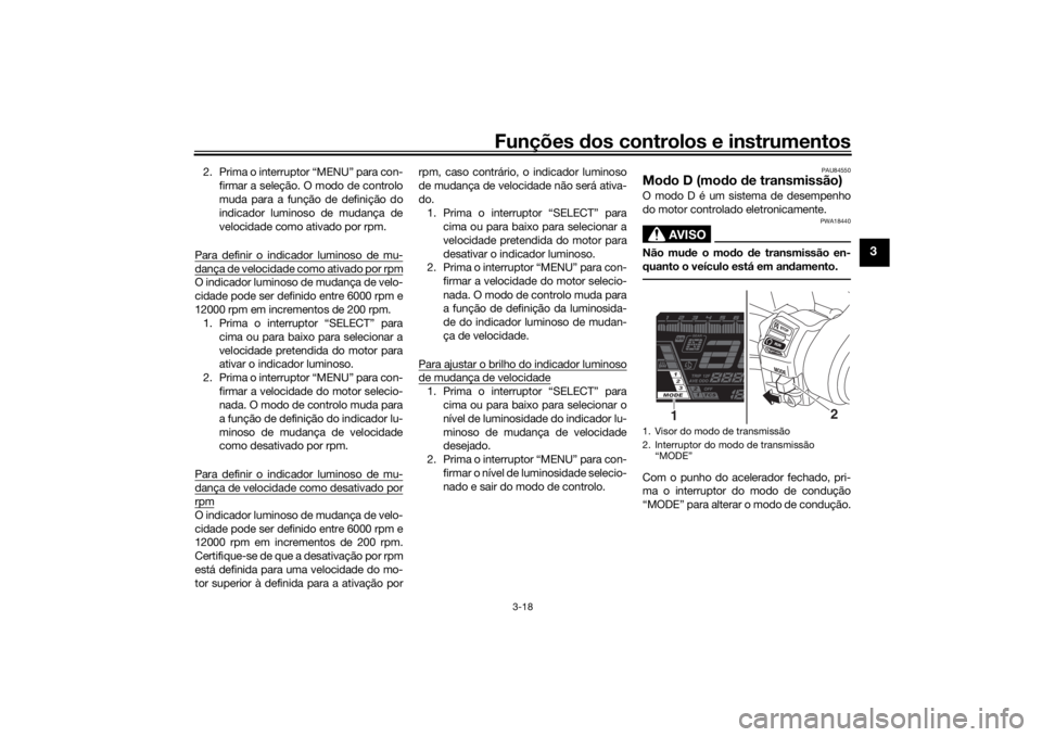 YAMAHA NIKEN 2018 Manual de utilização (in Portuguese) Funções dos controlos e instrumentos
3-18
3
2. Prima o interruptor “MENU” para con-
firmar a seleção. O modo de controlo
muda para a função de definição do
indicador luminoso de mudança d YAMAHA NIKEN 2018 Manual de utilização (in Portuguese) Funções dos controlos e instrumentos
3-18
3
2. Prima o interruptor “MENU” para con-
firmar a seleção. O modo de controlo
muda para a função de definição do
indicador luminoso de mudança d