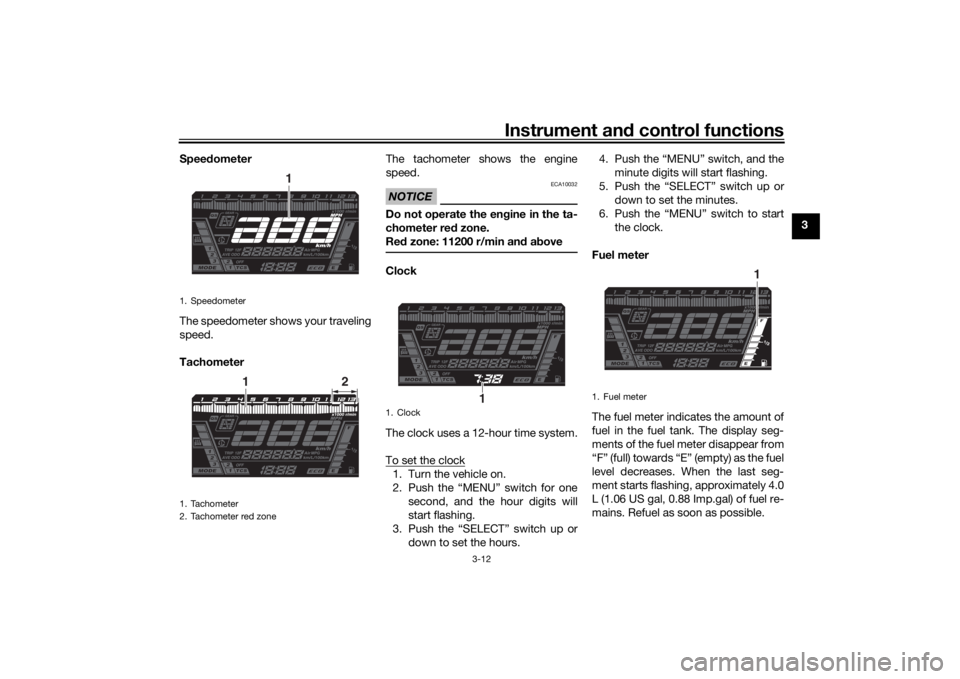 YAMAHA NIKEN GT 2020 Owners Manual Instrument and control functions
3-12
3
Spee
dometer
The speedometer shows your traveling
speed.
Tachometer The tachometer shows the engine
speed.
NOTICE
ECA10032
Do not operate the en
gine in the ta- YAMAHA NIKEN GT 2020 Owners Manual Instrument and control functions
3-12
3
Spee
dometer
The speedometer shows your traveling
speed.
Tachometer The tachometer shows the engine
speed.
NOTICE
ECA10032
Do not operate the en
gine in the ta-