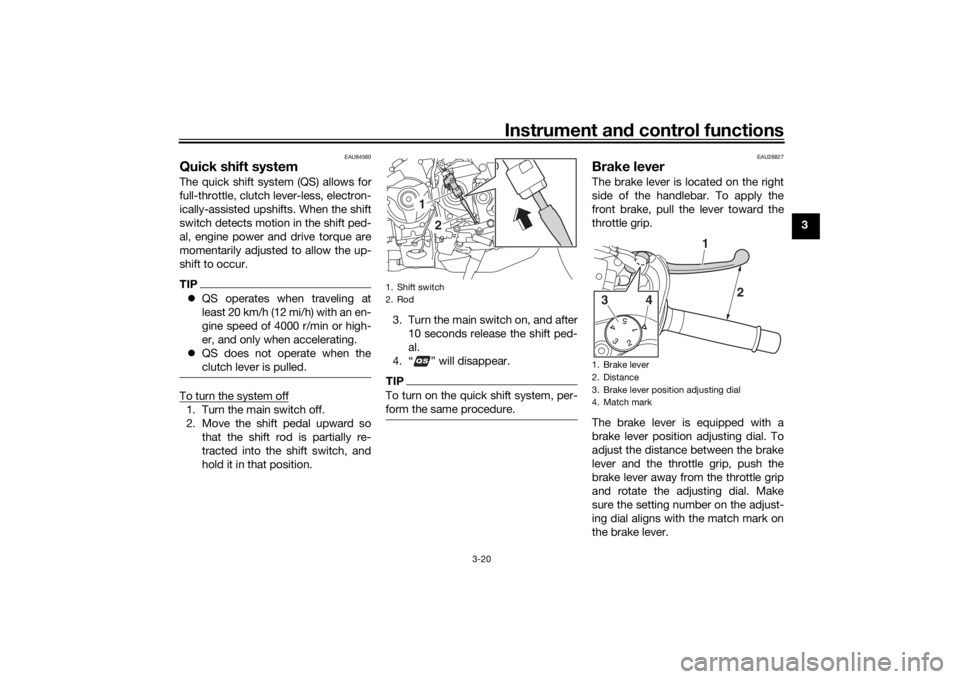 YAMAHA NIKEN GT 2020 Owners Guide Instrument and control functions
3-20
3
EAU84560
Quick shift systemThe quick shift system (QS) allows for
full-throttle, clutch lever-less, electron-
ically-assisted upshifts. When the shift
switch de YAMAHA NIKEN GT 2020 Owners Guide Instrument and control functions
3-20
3
EAU84560
Quick shift systemThe quick shift system (QS) allows for
full-throttle, clutch lever-less, electron-
ically-assisted upshifts. When the shift
switch de