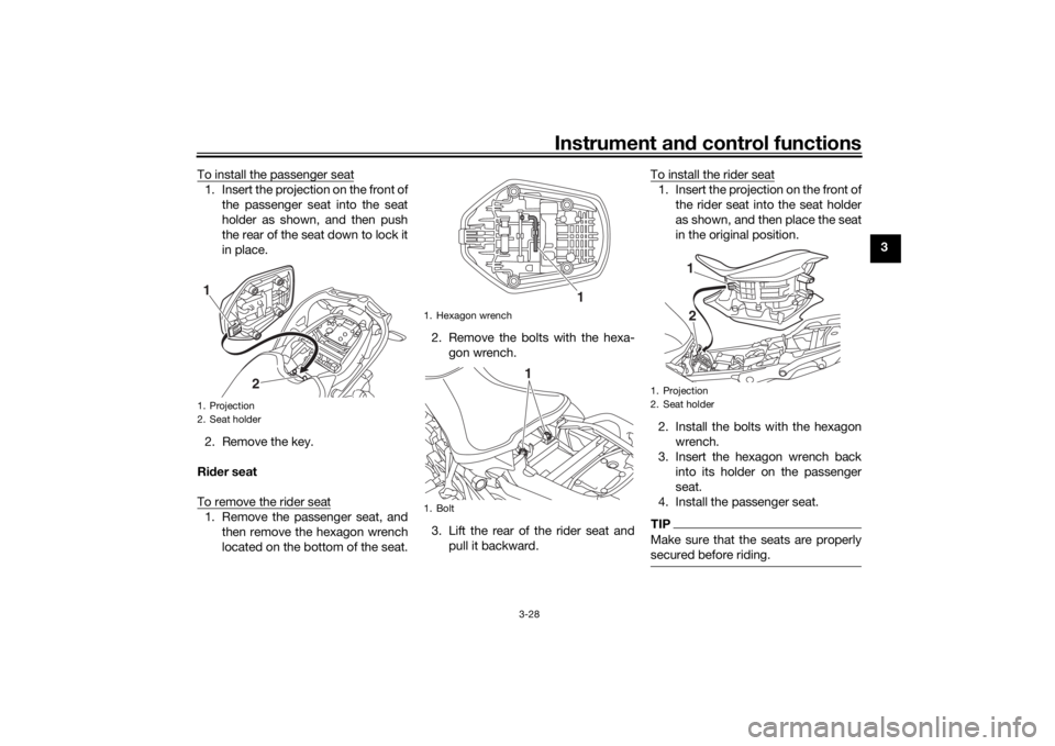 YAMAHA NIKEN GT 2020  Owners Manual Instrument and control functions
3-28
3
To install the passenger seat
1. Insert the projection on the front of
the passenger seat into the seat
holder as shown, and then push
the rear of the seat down